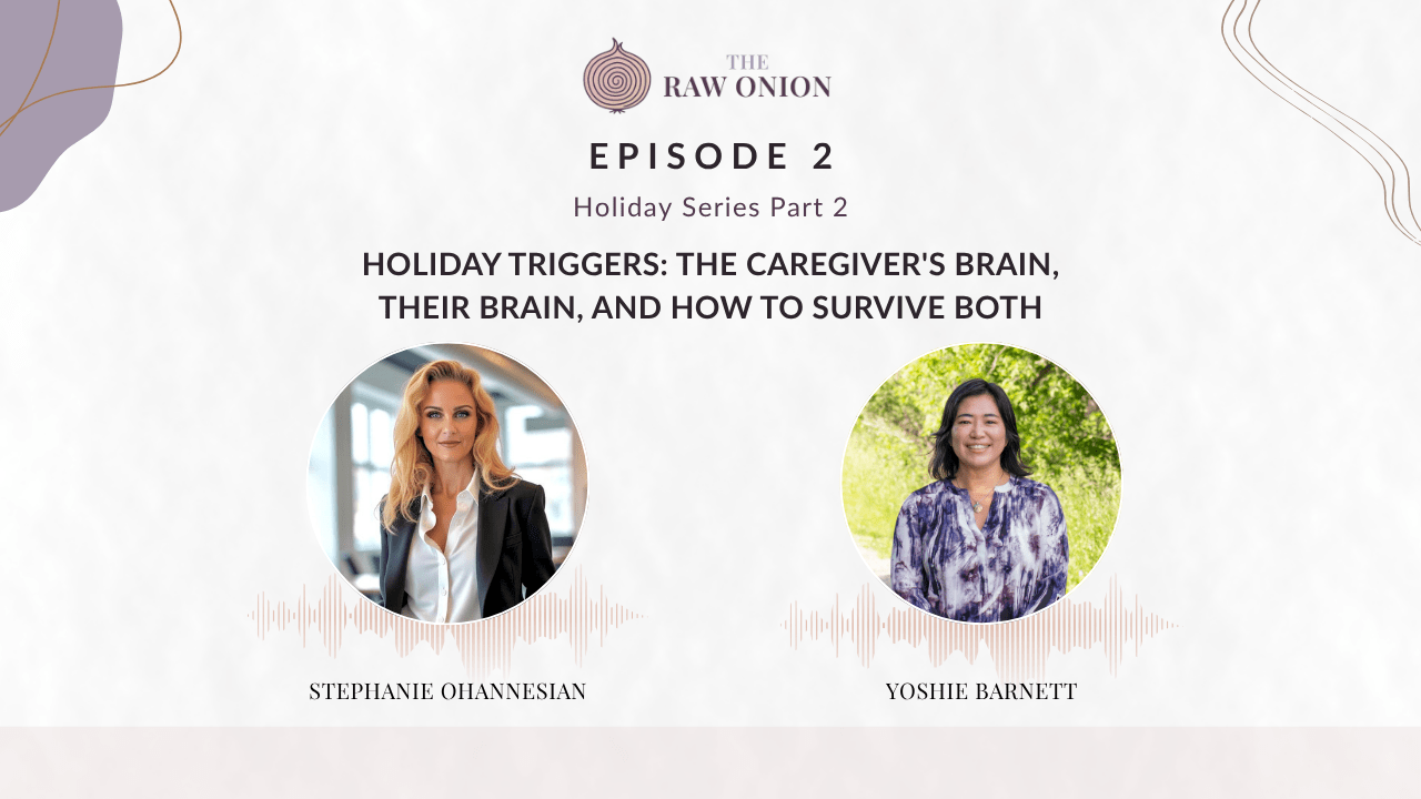 Episode 2 cover art for The Raw Onion podcast. Text reads: "Holiday Series Part 2 — Holiday Triggers: The Caregiver's Brain, Their Brain, and How to Survive Both." Two circular portrait photos appear side by side with audio waveform graphics beneath each. On the left, Stephanie Ohannesian; on the right, Yoshie Barnett. The Raw Onion logo appears at the top center on a soft blush and cream background.