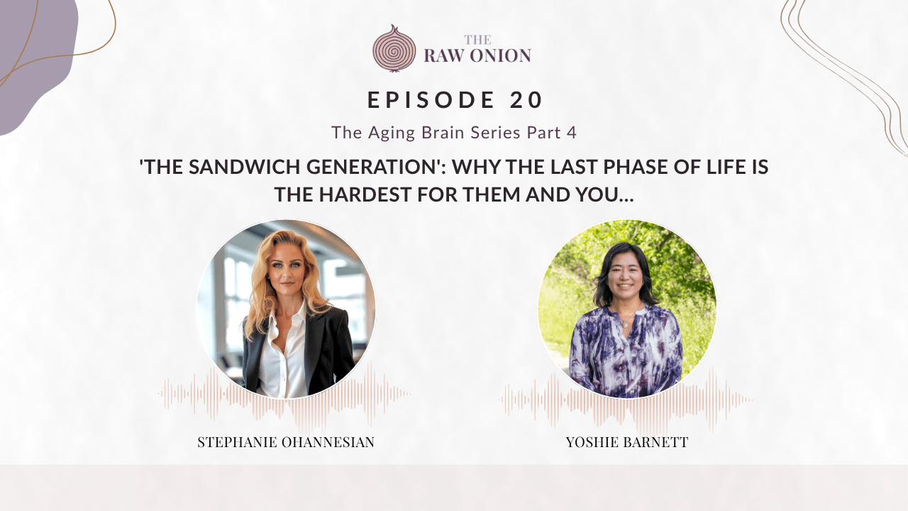 Episode 20 cover art for The Raw Onion podcast. Text reads: "The Aging Brain Series Part 4 — 'The Sandwich Generation': Why the Last Phase of Life Is the Hardest for Them and You..." Two circular portrait photos appear side by side with audio waveform graphics beneath each. On the left, Stephanie Ohannesian; on the right, Yoshie Barnett. The Raw Onion logo appears at the top center on a soft blush and cream background.