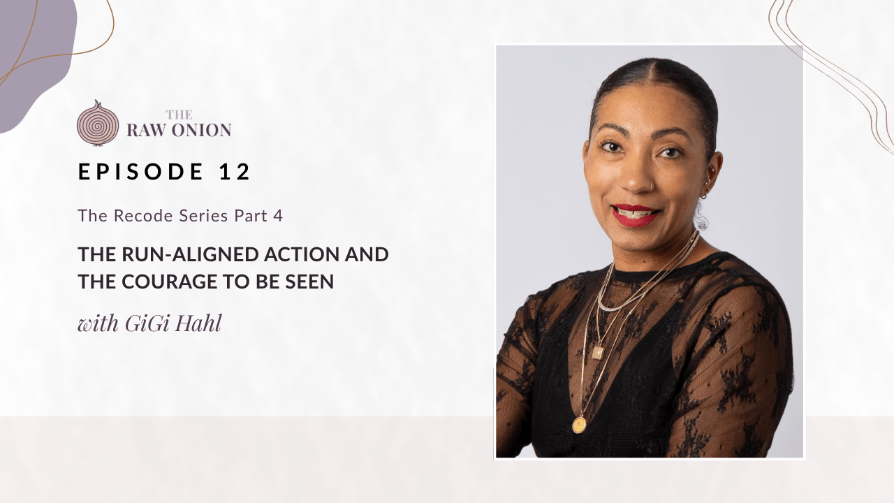 Episode 12 cover art for The Raw Onion podcast. Text reads: "The Recode Series Part 4 — The Run-Aligned Action and the Courage to Be Seen, with GiGi Hahl." A portrait photo of guest GiGi Hahl appears on the right side of the image; she is smiling, with her hair pulled back, wearing a black lace top and layered gold necklaces. The Raw Onion logo appears at the upper left on a soft blush and cream background.