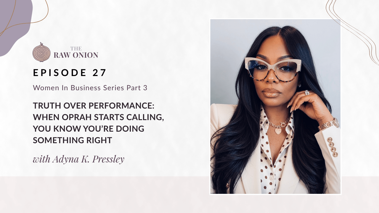 Cover art for The Raw Onion podcast, Episode 27, Women in Business Series Part 3, titled "Truth Over Performance: When Oprah Starts Calling, You Know You're Doing Something Right" with guest Adyna K. Pressley. The image shows Adyna, a Black woman with long dark hair, wearing tortoiseshell cat-eye glasses, a cream blazer, and a polka dot blouse, against a soft lavender and cream background with The Raw Onion spiral logo.